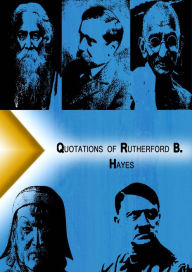 Quotations from Rutherford B. Hayes - Rutherford B. Hayes