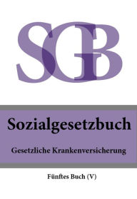 Sozialgesetzbuch (SGB) FÃ¼nftes Buch (V) - Gesetzliche Krankenversicherung Deutschland Author