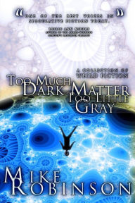 Too Much Dark Matter, Too Little Gray - Mike Robinson