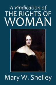 A Vindication of the Rights of Woman Mary Shelley Author
