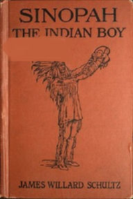 Sinopah the Indian Boy James Schultz Author