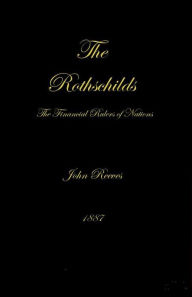 The Rothschilds: The Financial Rulers of Nations - John Reeves