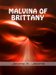 Malvina Of Brittany - Jerome K. Jerome