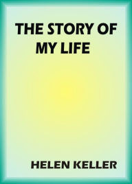 The Story of My Life by Helen Keller - helen keller