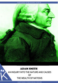 An Inquiry Into The Nature And Causes Of The Wealth Of Nations Adam Smith Author