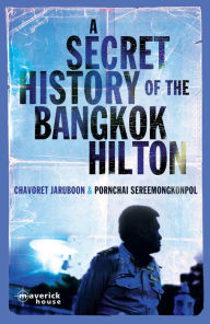 A Secret History of the Bangkok Hilton Chavoret Jaruboon Author
