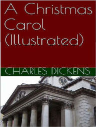 A Christmas Carol (Illustrated) Charles Dickens Author