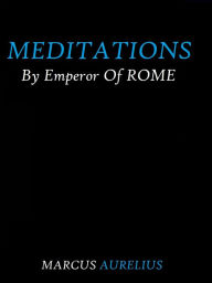Meditations by Emperor of Rome Marcus Aurelius - Marcus Aurelius