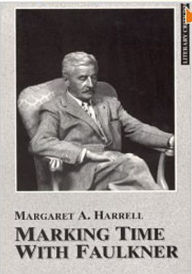 Marking Time with Faulkner: A Study of the Symbolic Importance of the Mark and of Related Actions - Margaret Harrell