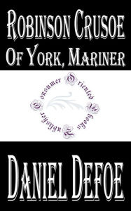Life and Most Surprising Adventures of Robinson Crusoe, of York, Mariner by Daniel Defoe - Daniel Defoe