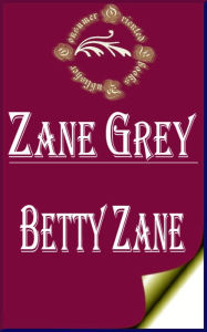 Betty Zane by Zane Grey - Zane Grey
