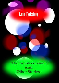 The Kreutzer Sonata And Other Stories Leo Tolstoy Author
