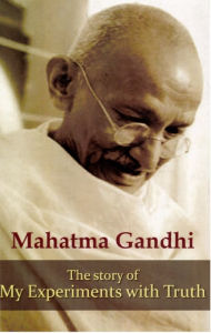 The Story of My Experiments with Truth - Mahatma Gandhi