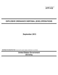 Army Techniques Publication ATP 4-32 Explosive Ordnance Disposal (EOD) Operations September 2013 United States Government US Army Author