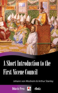 A Short Introduction to the First Nicene Council - Johann von Mosheim