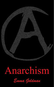 Anarchism and other essays - Emma Goldman