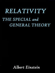 Relativity the Special and General Theory by Albert Einstein - Albert Einstein