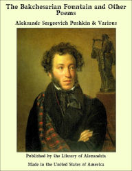 The Bakchesarian Fountain and Other Poems - Aleksandr Sergeevich Pushkin