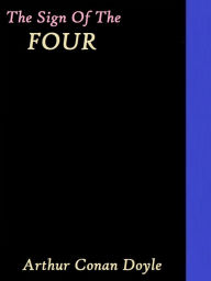 The Sign of the Four by Arthur Conan Doyle Arthur Conan Doyle Author