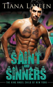 Saint and Sinners - The King Angel Child of New York Tiana Laveen Author