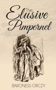 The Elusive Pimpernel Baroness Orczy Author