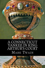 A Connecticut Yankee In King Arthur's Court - Mark Twain