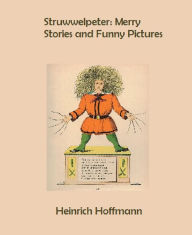 Struwwelpeter: Merry Stories and Funny Pictures - Heinrich Hoffman