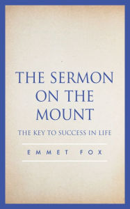 The Sermon on the Mount: The Key to Success in Life Emmet Fox Author