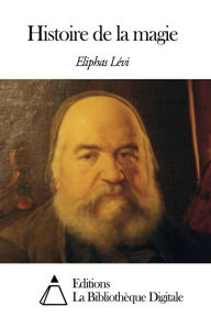 Histoire de la magie Eliphas Lévi Author