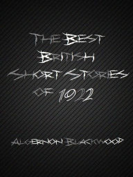 The Best British Short Stories of 1922 - Algernon Blackwood