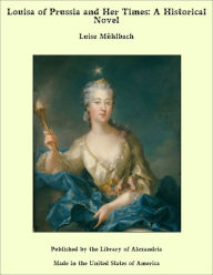 Louisa of Prussia and Her Times: A Historical Novel - Luise Muhlbach