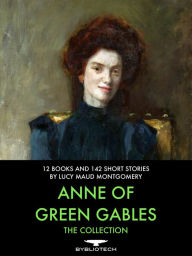 Anne of Green Gables: The Collection - Lucy Maud Montgomery
