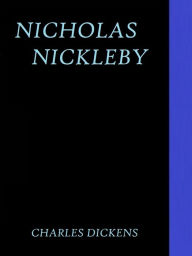 Nicholas Nickleby by Charles Dickens Charles Dickens Author