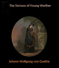 The Sorrows of Young Werther Johann Wolfgang von Goethe Author