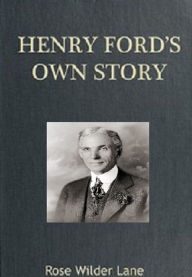 Henry Ford's Own Story Rose Wilder Lane Author