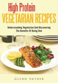 High Protein Vegetarian Recipes - Glenn Snyder