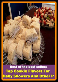 Best of the Best Sellers Top Cookie Flavors For Baby Showers And Other P ( cookie, cookie bear, cookie cutter, cookie dough, cookie file, cookie jar, cookie jar reserve, cookie monster, cookie press, cookie pusher ) - Resounding Wind Publishing