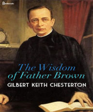 The Wisdom of Father Brown Gilbert Keith Chesterton Author
