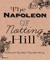 The Napoleon of Notting Hill Gilbert Keith Chesterton Author