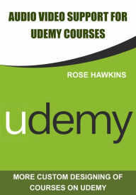 Audio Video support for udemy courses Rose Hawkins Author