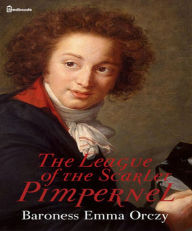 The League of the Scarlet Pimpernel Baroness Emma Orczy Author