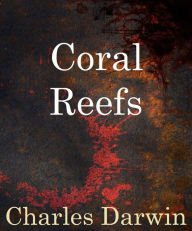 Coral Reefs - Charles Darwin