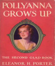 Pollyanna Grows Up Eleanor Hodgman Porter Author