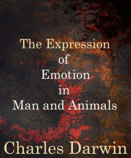 The Expression of Emotion in Man and Animals - Charles Darwin