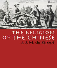 The Religion of The Chinese - J. J. M. de Groot