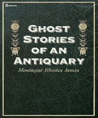 Ghost Stories of an Antiquary Montague Rhodes James Author