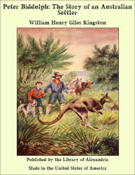 Peter Biddulph: The Story of an Australian Settler - William Henry Giles Kingston