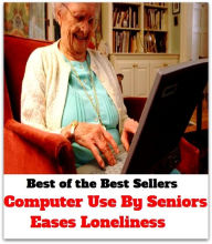 Best of the Best Sellers Computer Use By Seniors Eases Loneliness (computer system, computer systems, computer technician, computer technology, computer terminals, computer user, computer user training )