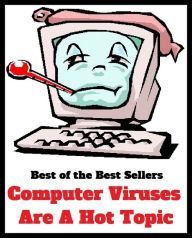 Best of the Best Sellers Computer Viruses Are A Hot Topic (computer technology, computer terminals, computer user, computer user training, computer virus, computer vision, computer wizard, computer worm )