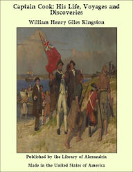 Captain Cook: His Life, Voyages and Discoveries - William Henry Giles Kingston